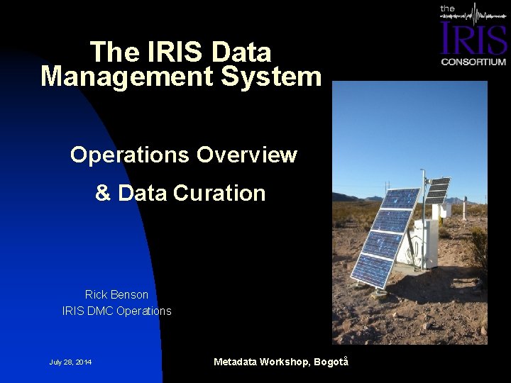 The IRIS Data Management System Operations Overview & Data Curation Rick Benson IRIS DMC