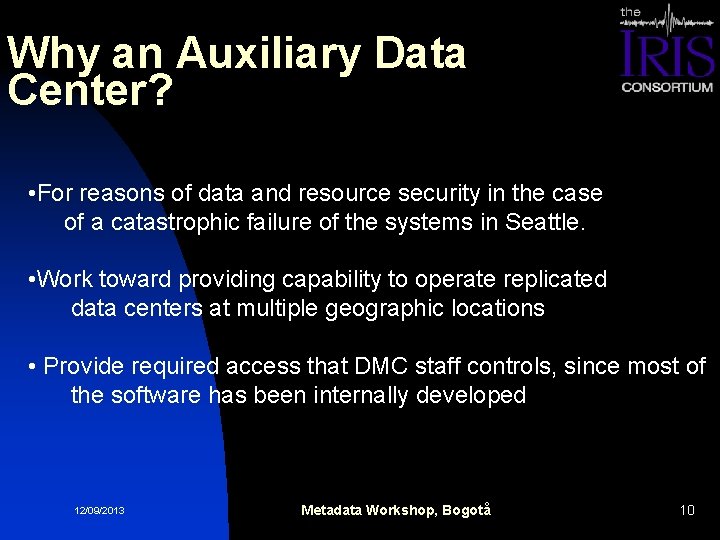 Why an Auxiliary Data Center? • For reasons of data and resource security in