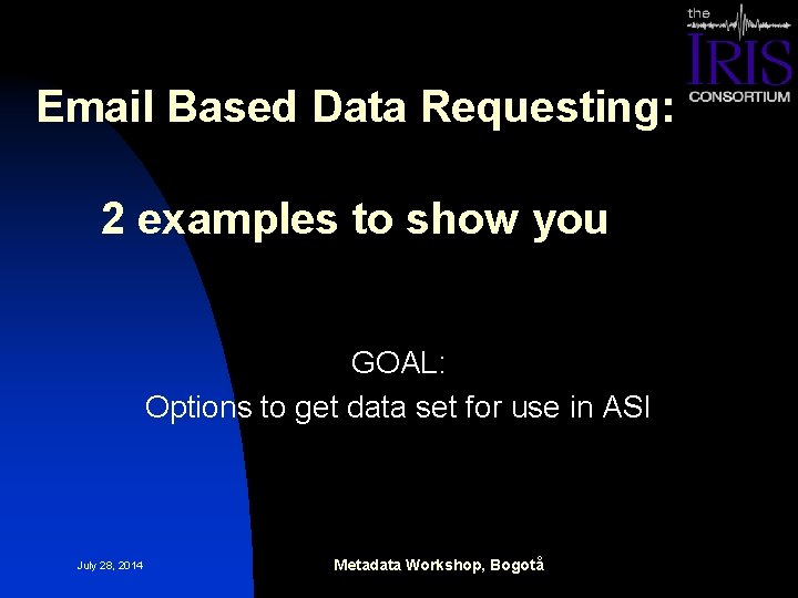 Email Based Data Requesting: 2 examples to show you GOAL: Options to get data