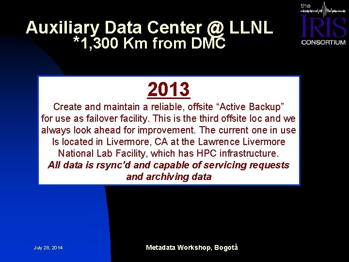 Auxiliary Data Center @ LLNL *1, 300 Km from DMC 2013 Create and maintain