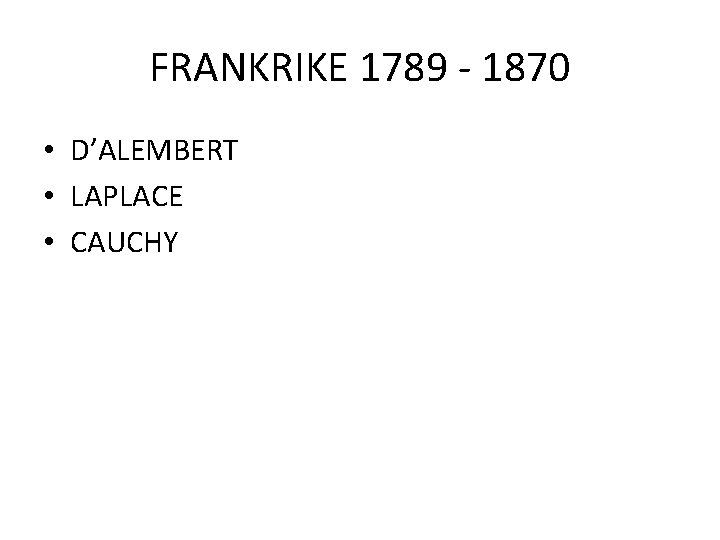 FRANKRIKE 1789 - 1870 • D’ALEMBERT • LAPLACE • CAUCHY 