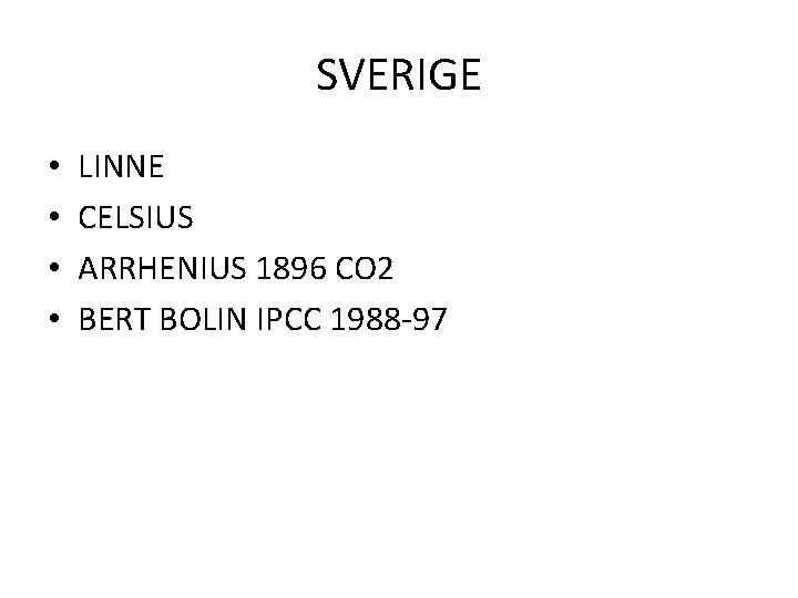 SVERIGE • • LINNE CELSIUS ARRHENIUS 1896 CO 2 BERT BOLIN IPCC 1988 -97