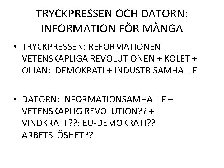 TRYCKPRESSEN OCH DATORN: INFORMATION FÖR MÅNGA • TRYCKPRESSEN: REFORMATIONEN – VETENSKAPLIGA REVOLUTIONEN + KOLET