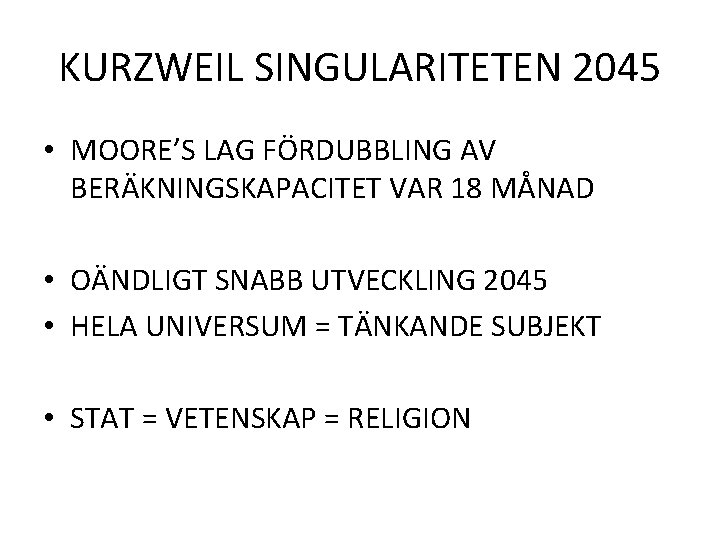 KURZWEIL SINGULARITETEN 2045 • MOORE’S LAG FÖRDUBBLING AV BERÄKNINGSKAPACITET VAR 18 MÅNAD • OÄNDLIGT