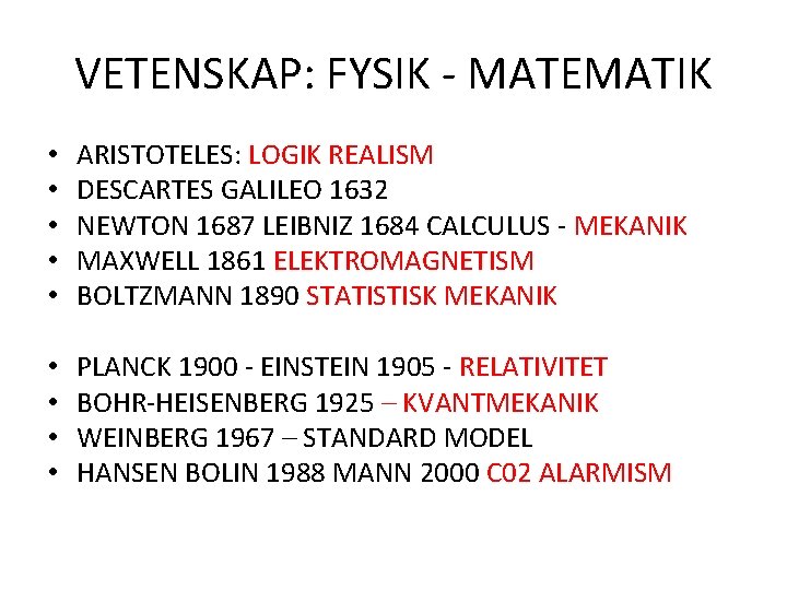 VETENSKAP: FYSIK - MATEMATIK • • • ARISTOTELES: LOGIK REALISM DESCARTES GALILEO 1632 NEWTON