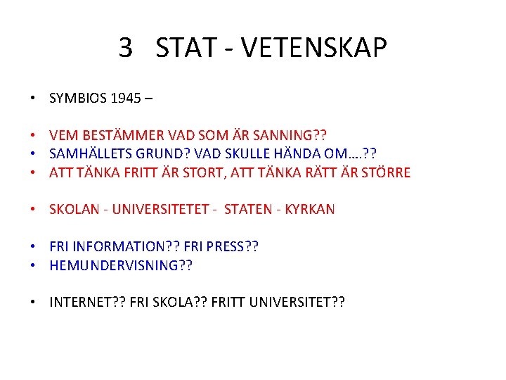 3 STAT - VETENSKAP • SYMBIOS 1945 – • VEM BESTÄMMER VAD SOM ÄR