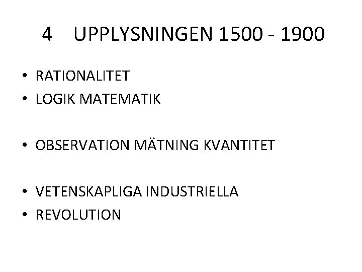  4 UPPLYSNINGEN 1500 - 1900 • RATIONALITET • LOGIK MATEMATIK • OBSERVATION MÄTNING