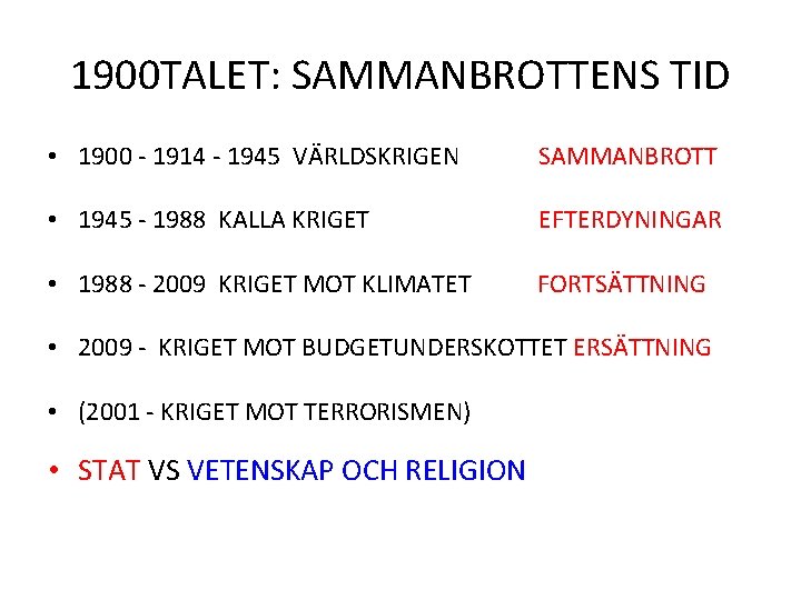 1900 TALET: SAMMANBROTTENS TID • 1900 - 1914 - 1945 VÄRLDSKRIGEN SAMMANBROTT • 1945