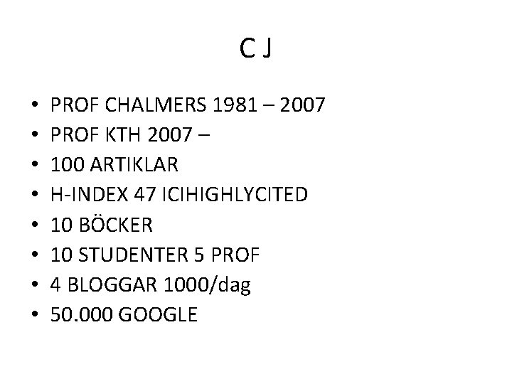 C J • • PROF CHALMERS 1981 – 2007 PROF KTH 2007 – 100