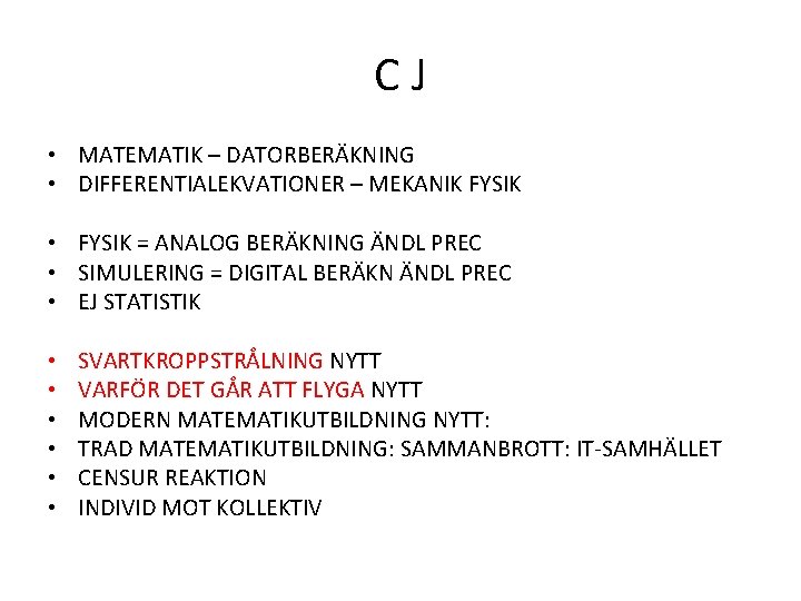 C J • MATEMATIK – DATORBERÄKNING • DIFFERENTIALEKVATIONER – MEKANIK FYSIK • FYSIK =