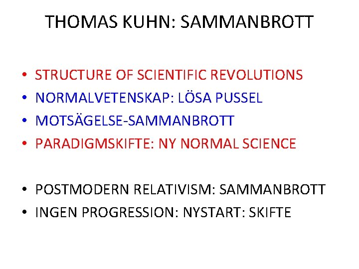 THOMAS KUHN: SAMMANBROTT • • STRUCTURE OF SCIENTIFIC REVOLUTIONS NORMALVETENSKAP: LÖSA PUSSEL MOTSÄGELSE-SAMMANBROTT PARADIGMSKIFTE: