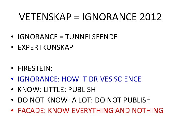 VETENSKAP = IGNORANCE 2012 • IGNORANCE = TUNNELSEENDE • EXPERTKUNSKAP • • • FIRESTEIN: