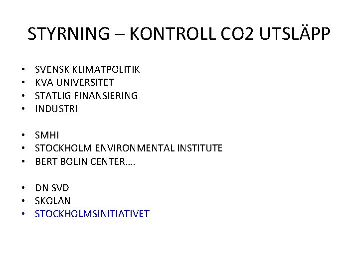 STYRNING – KONTROLL CO 2 UTSLÄPP • • SVENSK KLIMATPOLITIK KVA UNIVERSITET STATLIG FINANSIERING