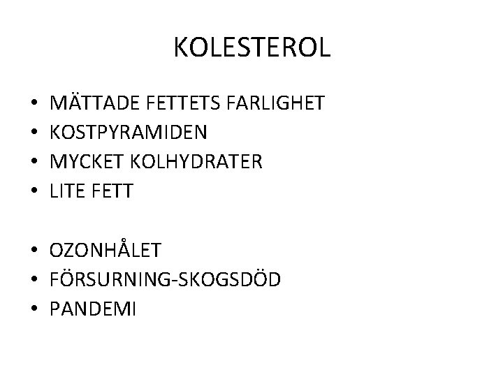 KOLESTEROL • • MÄTTADE FETTETS FARLIGHET KOSTPYRAMIDEN MYCKET KOLHYDRATER LITE FETT • OZONHÅLET •