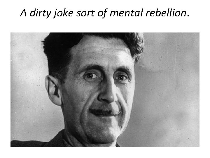 A dirty joke sort of mental rebellion. 