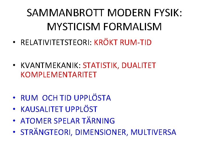 SAMMANBROTT MODERN FYSIK: MYSTICISM FORMALISM • RELATIVITETSTEORI: KRÖKT RUM-TID • KVANTMEKANIK: STATISTIK, DUALITET KOMPLEMENTARITET