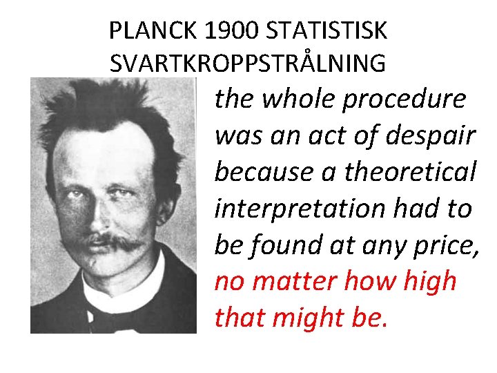 PLANCK 1900 STATISTISK SVARTKROPPSTRÅLNING the whole procedure was an act of despair because a