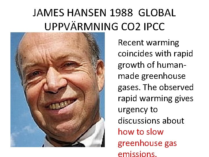 JAMES HANSEN 1988 GLOBAL UPPVÄRMNING CO 2 IPCC Recent warming coincides with rapid growth