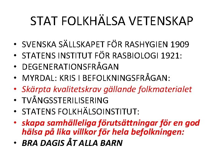 STAT FOLKHÄLSA VETENSKAP SVENSKA SÄLLSKAPET FÖR RASHYGIEN 1909 STATENS INSTITUT FÖR RASBIOLOGI 1921: DEGENERATIONSFRÅGAN