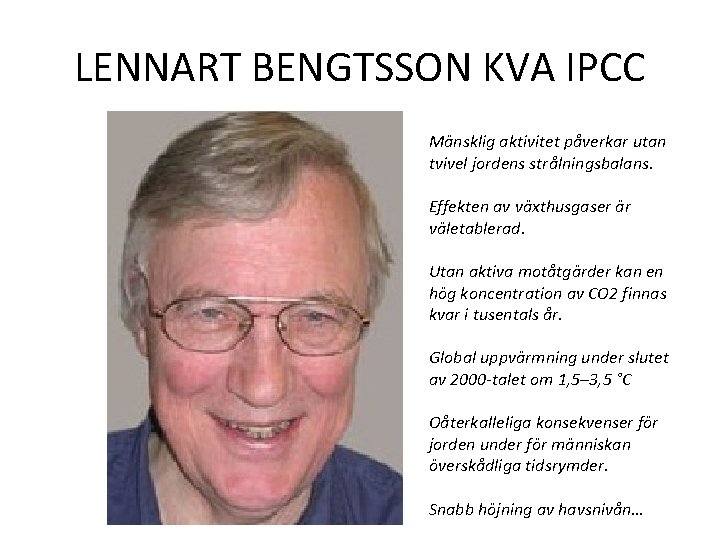 LENNART BENGTSSON KVA IPCC Mänsklig aktivitet påverkar utan tvivel jordens strålningsbalans. Effekten av växthusgaser