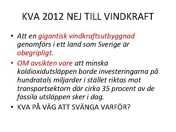 KVA 2012 NEJ TILL VINDKRAFT • Att en gigantisk vindkraftsutbyggnad genomförs i ett land