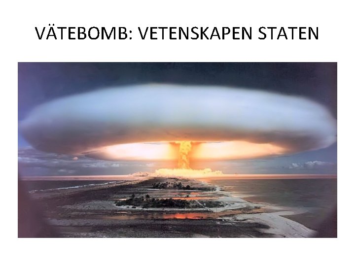 VÄTEBOMB: VETENSKAPEN STATEN 