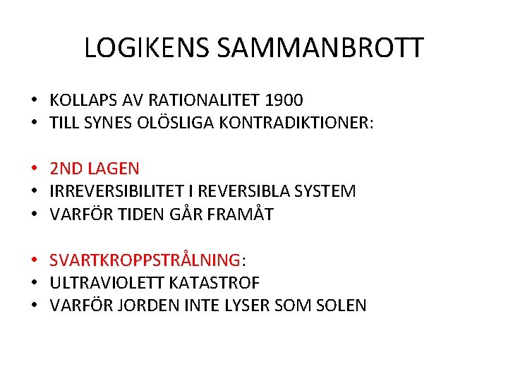 LOGIKENS SAMMANBROTT • KOLLAPS AV RATIONALITET 1900 • TILL SYNES OLÖSLIGA KONTRADIKTIONER: • 2