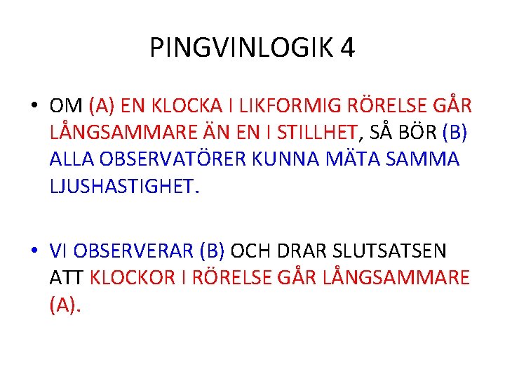 PINGVINLOGIK 4 • OM (A) EN KLOCKA I LIKFORMIG RÖRELSE GÅR LÅNGSAMMARE ÄN EN