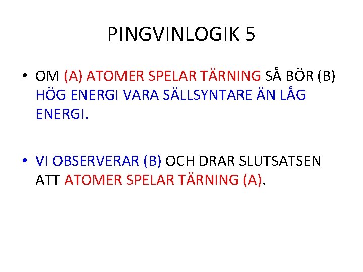 PINGVINLOGIK 5 • OM (A) ATOMER SPELAR TÄRNING SÅ BÖR (B) HÖG ENERGI VARA