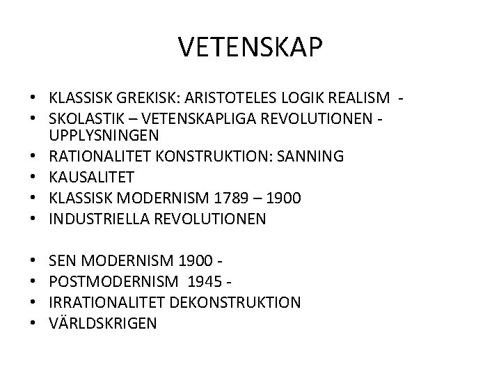 VETENSKAP • KLASSISK GREKISK: ARISTOTELES LOGIK REALISM - • SKOLASTIK – VETENSKAPLIGA REVOLUTIONEN UPPLYSNINGEN