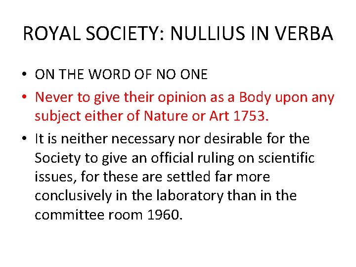 ROYAL SOCIETY: NULLIUS IN VERBA • ON THE WORD OF NO ONE • Never