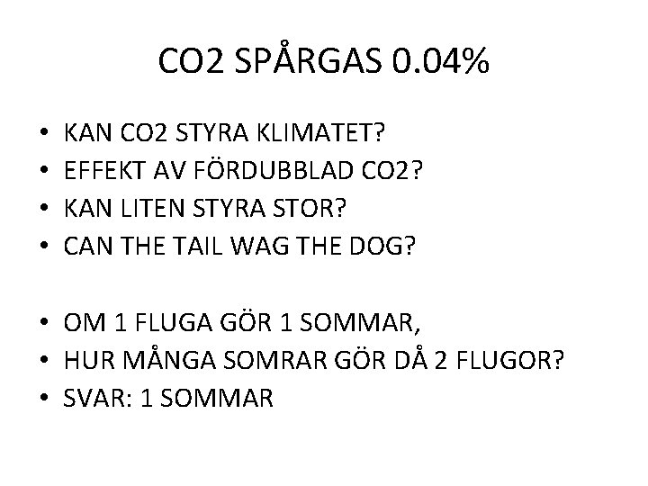 CO 2 SPÅRGAS 0. 04% • • KAN CO 2 STYRA KLIMATET? EFFEKT AV