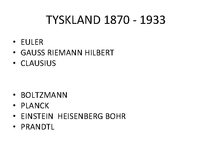 TYSKLAND 1870 - 1933 • EULER • GAUSS RIEMANN HILBERT • CLAUSIUS • •