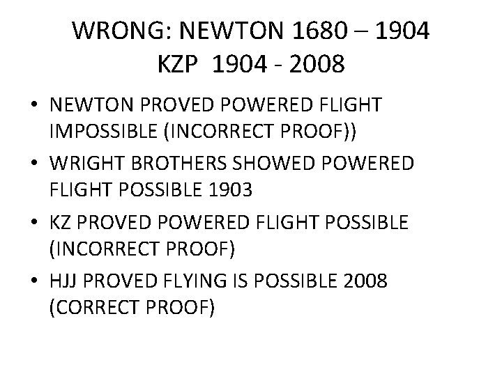 WRONG: NEWTON 1680 – 1904 KZP 1904 - 2008 • NEWTON PROVED POWERED FLIGHT