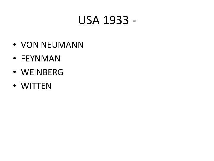 USA 1933 - • • VON NEUMANN FEYNMAN WEINBERG WITTEN 