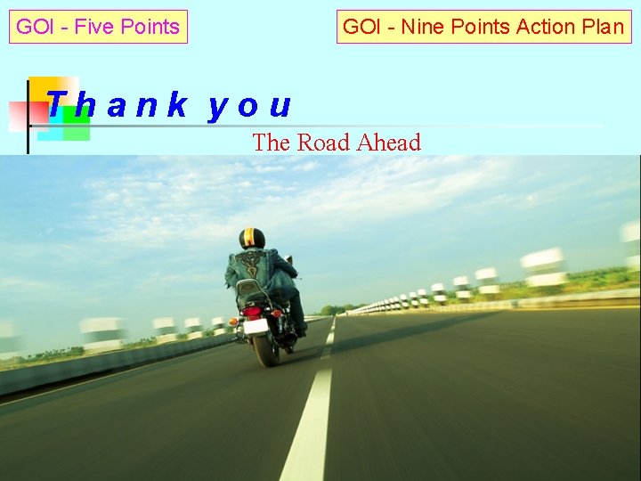 GOI - Five Points GOI - Nine Points Action Plan Thank you The Road