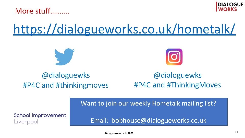 More stuff………. https: //dialogueworks. co. uk/hometalk/ @dialoguewks #P 4 C and #thinkingmoves @dialoguewks #P