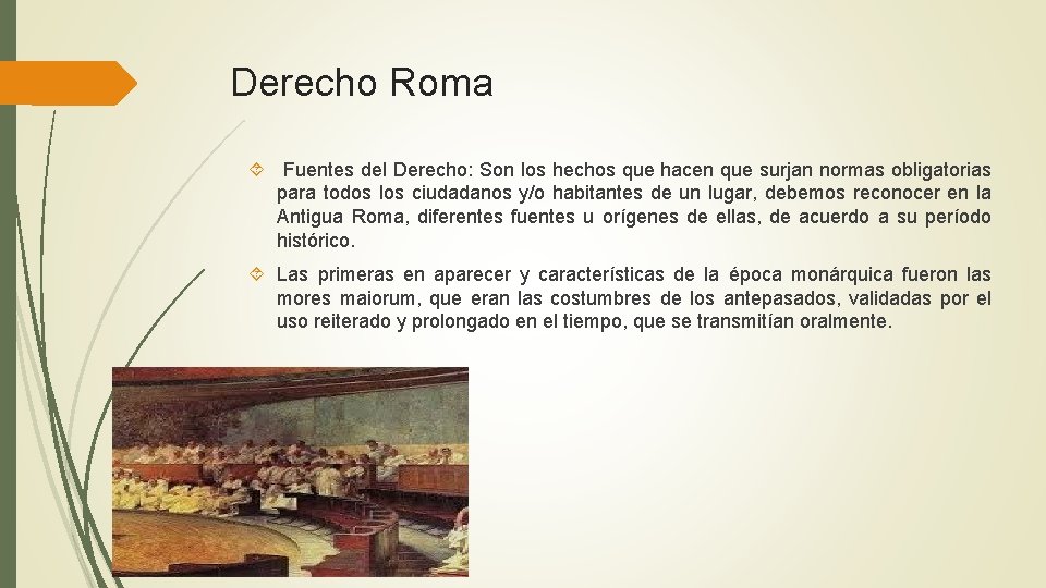 Derecho Roma Fuentes del Derecho: Son los hechos que hacen que surjan normas obligatorias