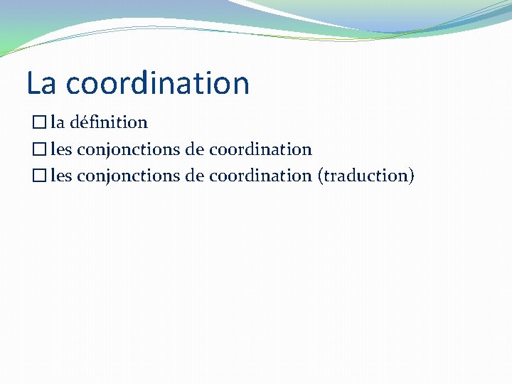 La coordination � la définition � les conjonctions de coordination (traduction) 