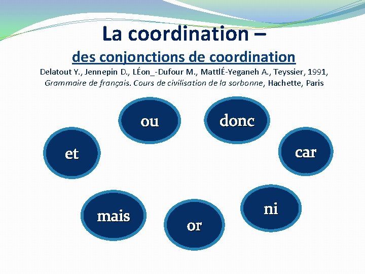 La coordination – des conjonctions de coordination Delatout Y. , Jennepin D. , LÉon_-Dufour