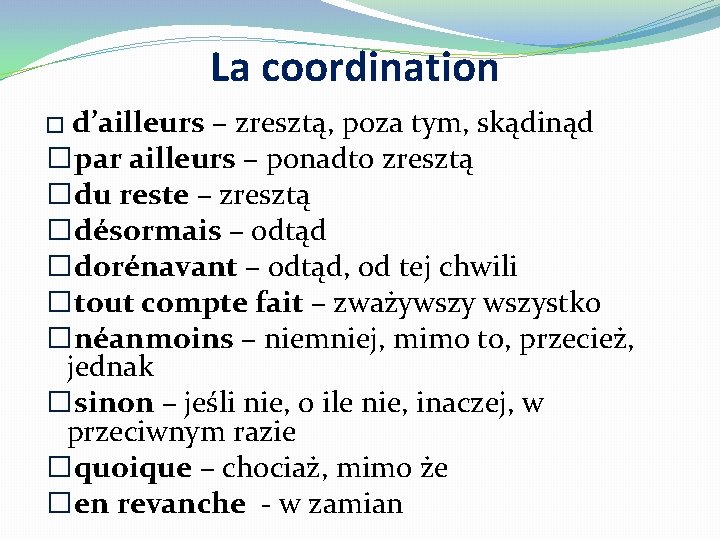 La coordination � d’ailleurs – zresztą, poza tym, skądinąd �par ailleurs – ponadto zresztą