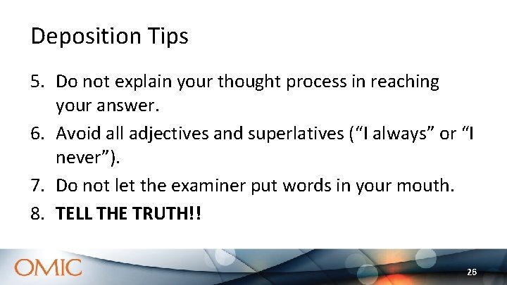 Deposition Tips 5. Do not explain your thought process in reaching your answer. 6. Deposition Tips 5. Do not explain your thought process in reaching your answer. 6.