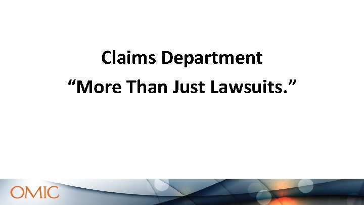 Claims Department “More Than Just Lawsuits. ” Claims Department “More Than Just Lawsuits. ”