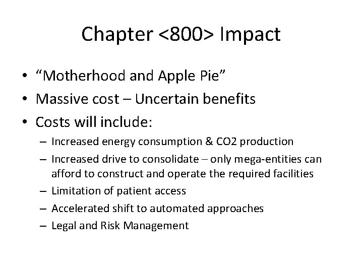 Chapter <800> Impact • “Motherhood and Apple Pie” • Massive cost – Uncertain benefits Chapter <800> Impact • “Motherhood and Apple Pie” • Massive cost – Uncertain benefits