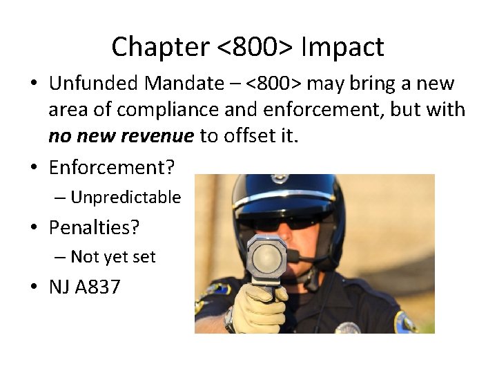 Chapter <800> Impact • Unfunded Mandate – <800> may bring a new area of Chapter <800> Impact • Unfunded Mandate – <800> may bring a new area of