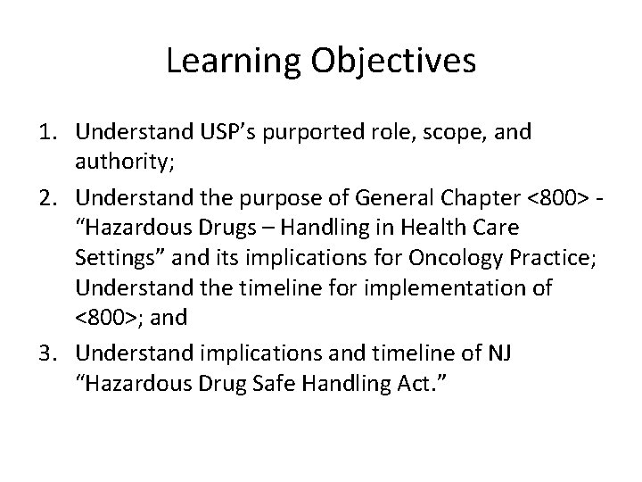 Learning Objectives 1. Understand USP’s purported role, scope, and authority; 2. Understand the purpose Learning Objectives 1. Understand USP’s purported role, scope, and authority; 2. Understand the purpose
