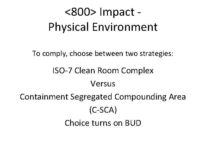 <800> Impact Physical Environment To comply, choose between two strategies: ISO-7 Clean Room Complex <800> Impact Physical Environment To comply, choose between two strategies: ISO-7 Clean Room Complex