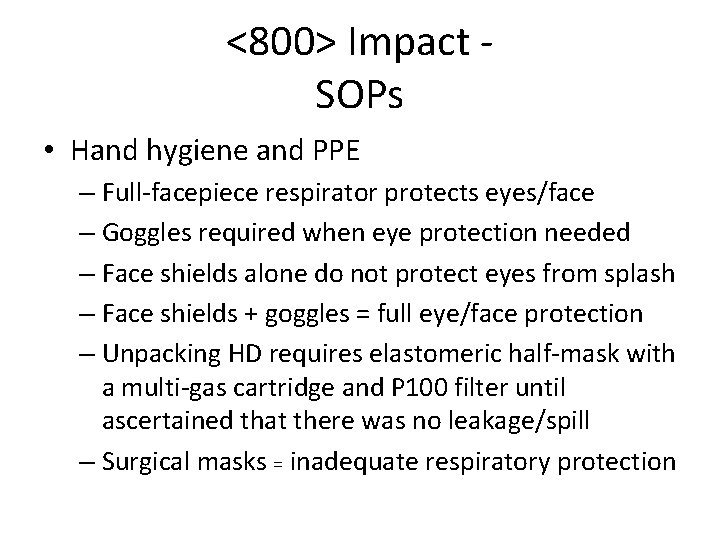 <800> Impact SOPs • Hand hygiene and PPE – Full-facepiece respirator protects eyes/face – <800> Impact SOPs • Hand hygiene and PPE – Full-facepiece respirator protects eyes/face –