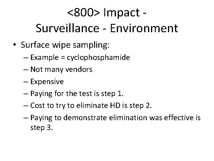 <800> Impact Surveillance - Environment • Surface wipe sampling: – Example = cyclophosphamide – <800> Impact Surveillance - Environment • Surface wipe sampling: – Example = cyclophosphamide –
