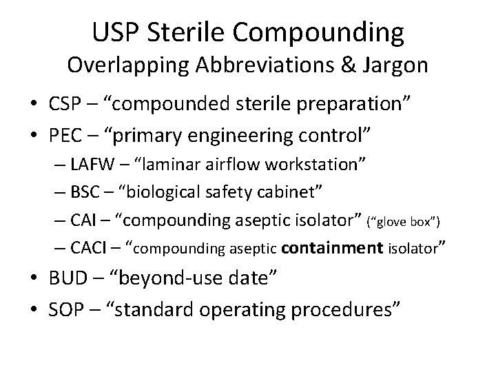 USP Sterile Compounding Overlapping Abbreviations & Jargon • CSP – “compounded sterile preparation” • USP Sterile Compounding Overlapping Abbreviations & Jargon • CSP – “compounded sterile preparation” •
